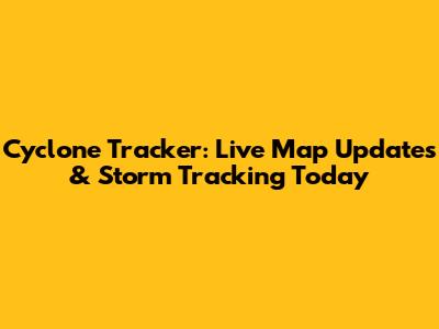 Cyclone Tracker: Live Map Updates & Storm Tracking Today