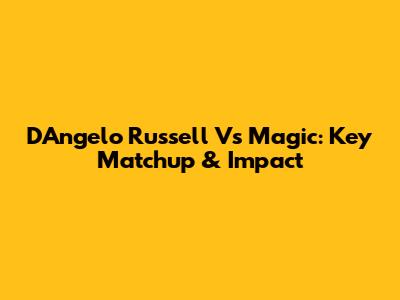 D'Angelo Russell Vs Magic: Key Matchup & Impact