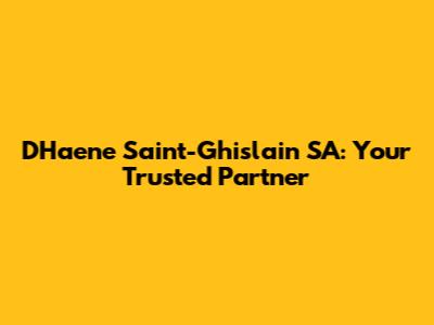 D'Haene Saint-Ghislain SA: Your Trusted Partner