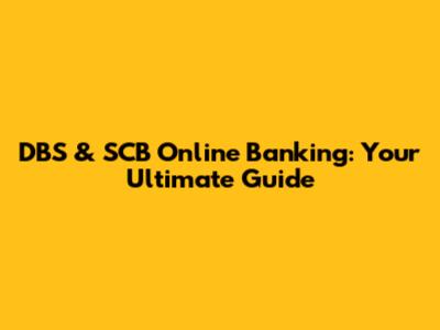 DBS & SCB Online Banking: Your Ultimate Guide