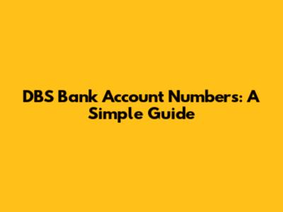 DBS Bank Account Numbers: A Simple Guide