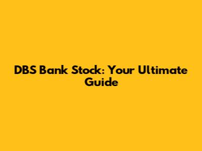 DBS Bank Stock: Your Ultimate Guide
