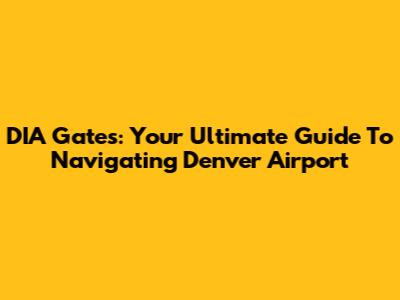 DIA Gates: Your Ultimate Guide To Navigating Denver Airport