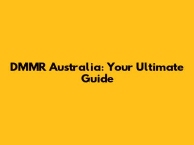 DMMR Australia: Your Ultimate Guide