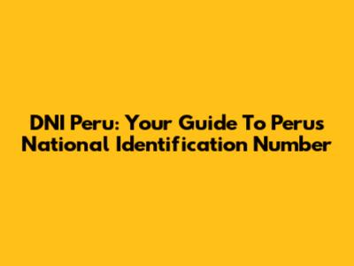 DNI Peru: Your Guide To Peru's National Identification Number