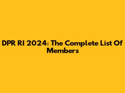 DPR RI 2024: The Complete List Of Members