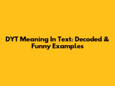 DYT Meaning In Text: Decoded & Funny Examples