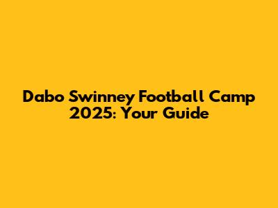 Dabo Swinney Football Camp 2025: Your Guide