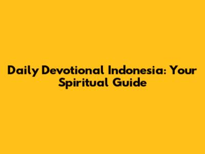Daily Devotional Indonesia: Your Spiritual Guide