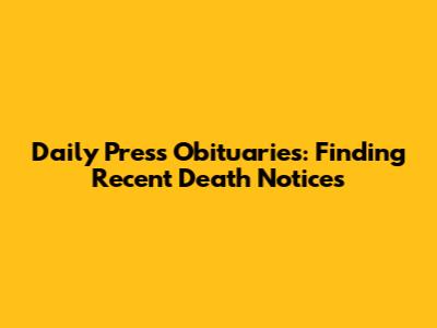 Daily Press Obituaries: Finding Recent Death Notices