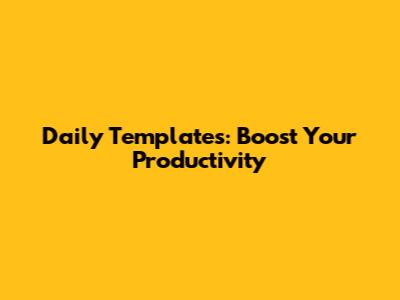 Daily Templates: Boost Your Productivity
