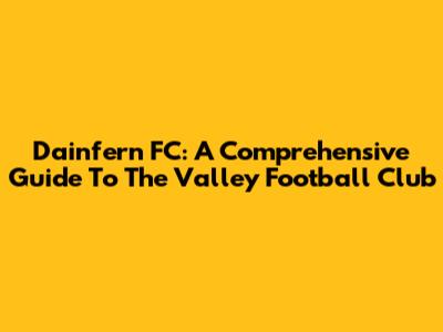 Dainfern FC: A Comprehensive Guide To The Valley Football Club