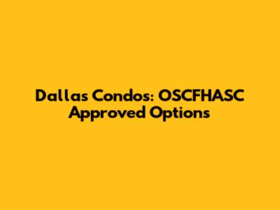 Dallas Condos: OSCFHASC Approved Options