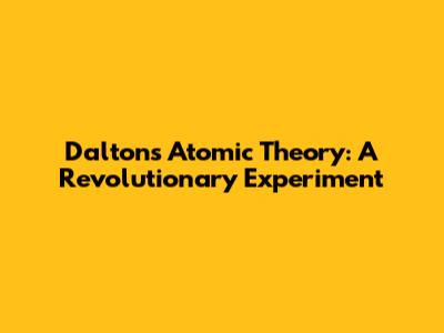 Dalton's Atomic Theory: A Revolutionary Experiment