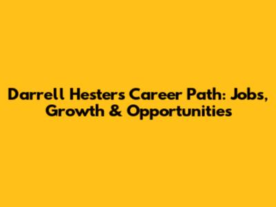 Darrell Hester's Career Path: Jobs, Growth & Opportunities