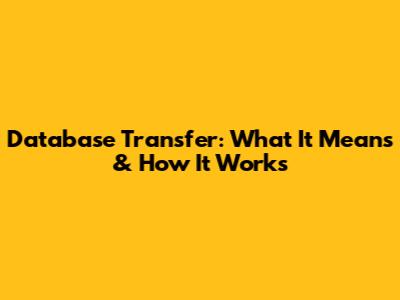 Database Transfer: What It Means & How It Works