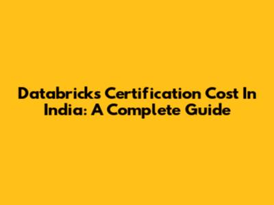 Databricks Certification Cost In India: A Complete Guide