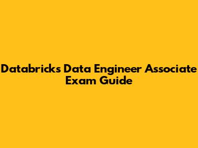 Databricks Data Engineer Associate Exam Guide