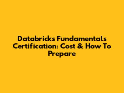Databricks Fundamentals Certification: Cost & How To Prepare