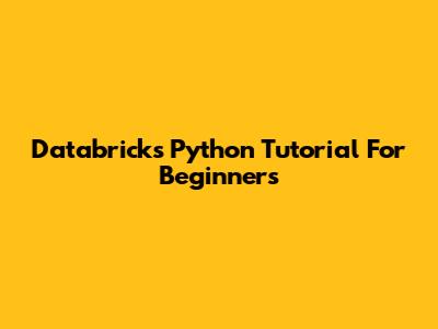 Databricks Python Tutorial For Beginners
