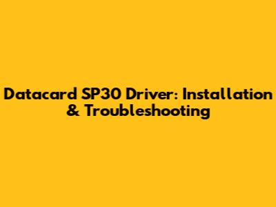 Datacard SP30 Driver: Installation & Troubleshooting