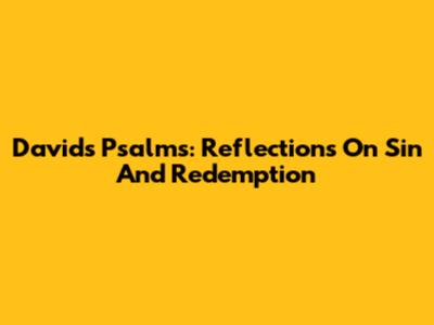 David's Psalms: Reflections On Sin And Redemption