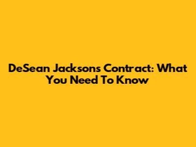 DeSean Jackson's Contract: What You Need To Know