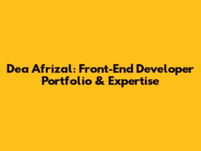 Dea Afrizal: Front-End Developer Portfolio & Expertise