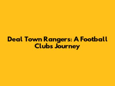Deal Town Rangers: A Football Club's Journey