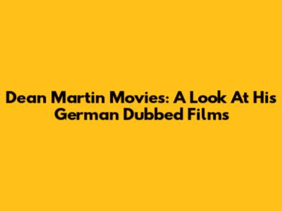 Dean Martin Movies: A Look At His German Dubbed Films