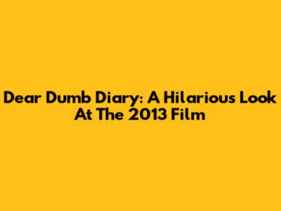 Dear Dumb Diary: A Hilarious Look At The 2013 Film