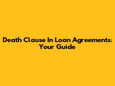 Death Clause In Loan Agreements: Your Guide