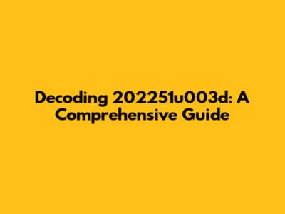 Decoding 202251u003d: A Comprehensive Guide