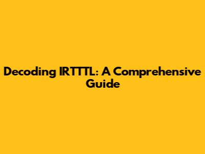 Decoding IRTTTL: A Comprehensive Guide