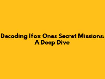 Decoding Ifox One's Secret Missions: A Deep Dive