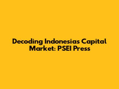 Decoding Indonesia's Capital Market: PSEI Press