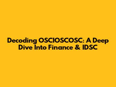 Decoding OSCIOSCOSC: A Deep Dive Into Finance & IDSC