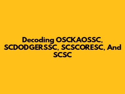 Decoding OSCKAOSSC, SCDODGERSSC, SCSCORESC, And SCSC