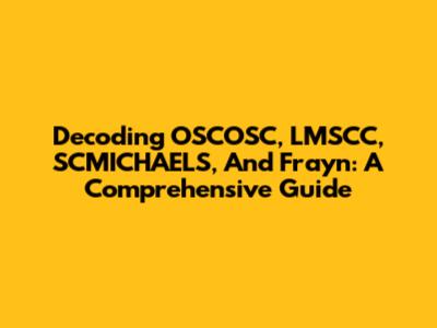 Decoding OSCOSC, LMSCC, SCMICHAELS, And Frayn: A Comprehensive Guide