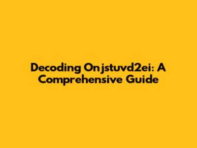 Decoding Onjstuvd2ei: A Comprehensive Guide