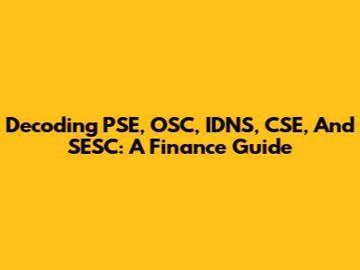 Decoding PSE, OSC, IDNS, CSE, And SESC: A Finance Guide