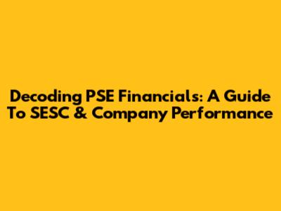 Decoding PSE Financials: A Guide To SESC & Company Performance