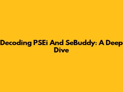 Decoding PSEi And SeBuddy: A Deep Dive