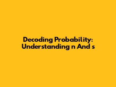 Decoding Probability: Understanding 'n' And 's'