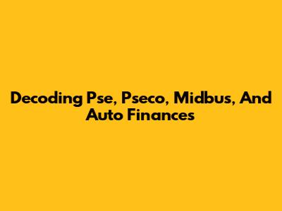 Decoding Pse, Pseco, Midbus, And Auto Finances