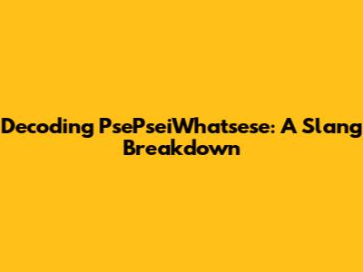 Decoding PsePseiWhatsese: A Slang Breakdown