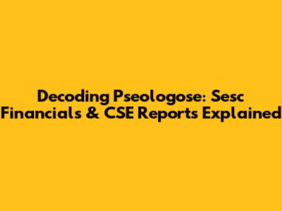 Decoding Pseologose: Sesc Financials & CSE Reports Explained