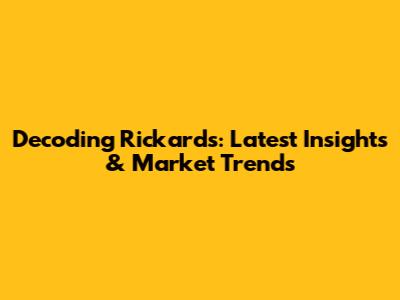 Decoding Rickards: Latest Insights & Market Trends