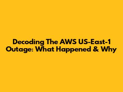 Decoding The AWS US-East-1 Outage: What Happened & Why