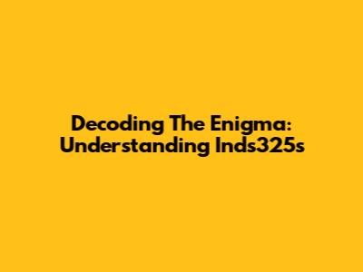Decoding The Enigma: Understanding Inds325s